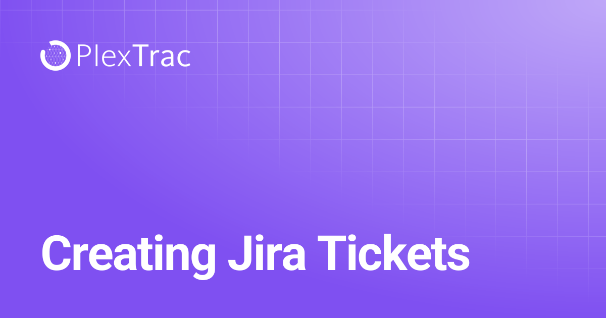 Creating Jira Tickets | PlexTrac Documentation